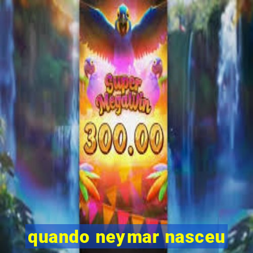 quando neymar nasceu